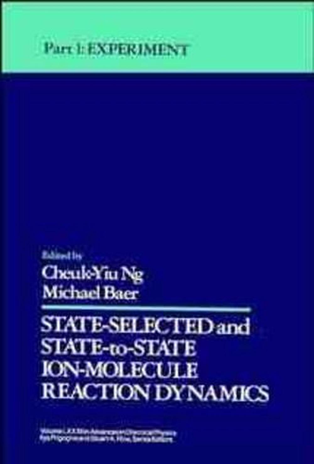 State Selected and State-to-State Ion-Molecule Reaction Dynamics, Volume 82, Part 1, 9780471532583