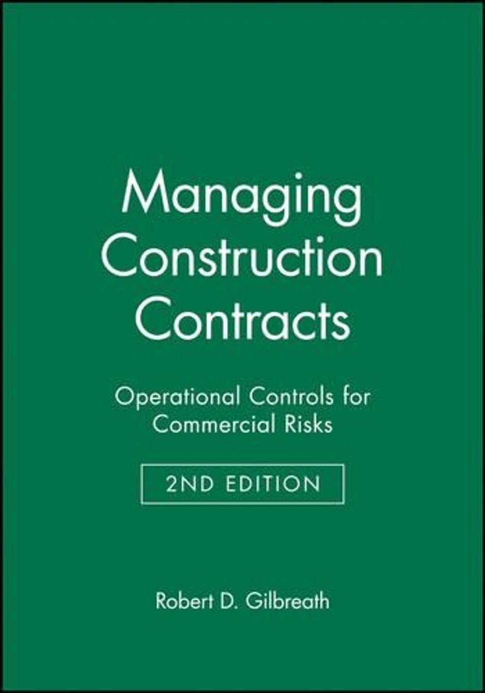 Managing Construction Contracts, 2nd Edition by Robert D. Gilbreath - ISBN: 9780471569329