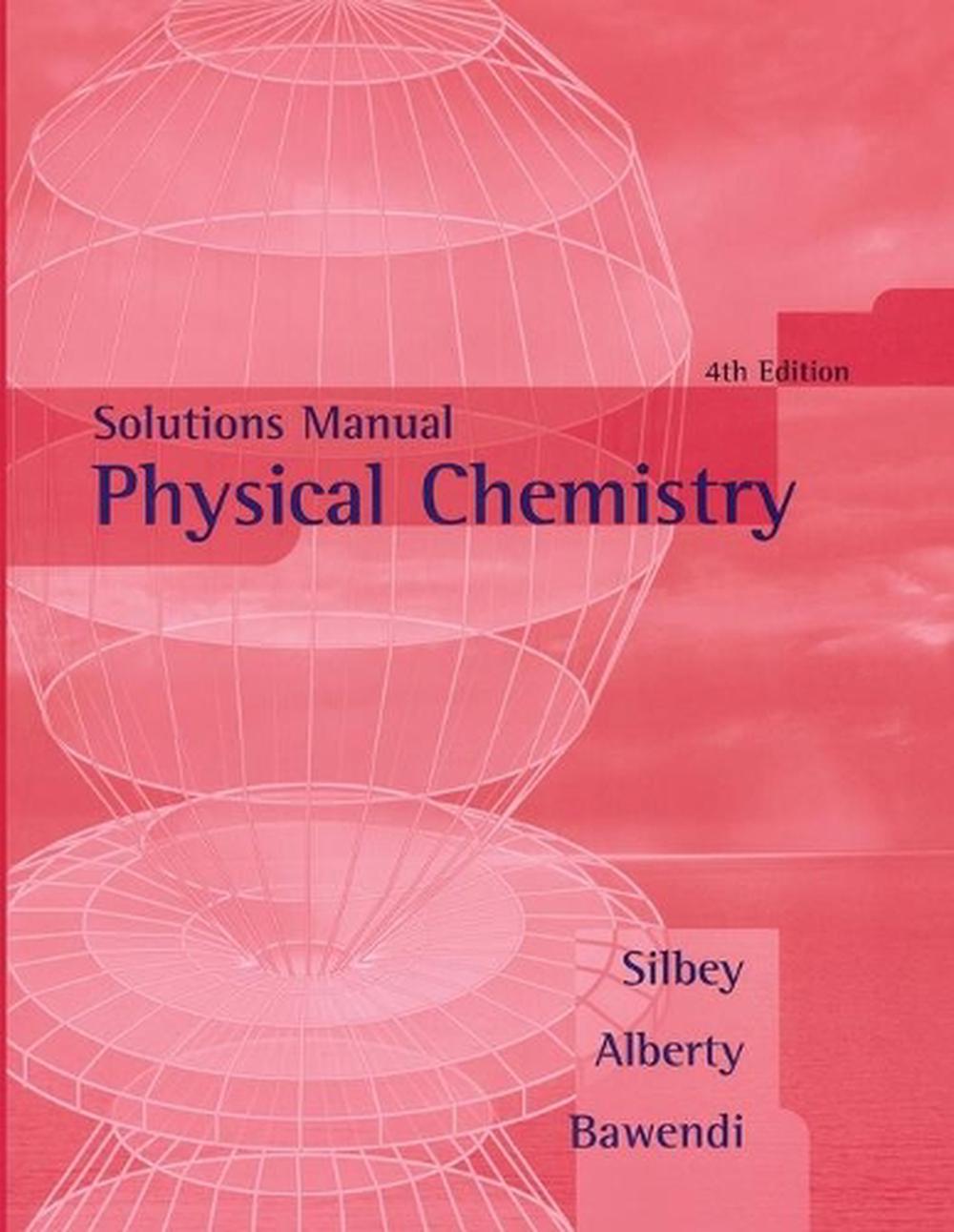 Physical Chemistry, Solutions Manual, 4th Edition by Robert J. Silbey - ISBN: 9780471658023