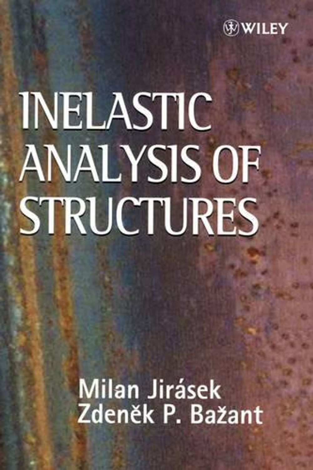 Inelastic Analysis of Structures, 1st Edition by Milan Jirasek - ISBN: 9780471987161