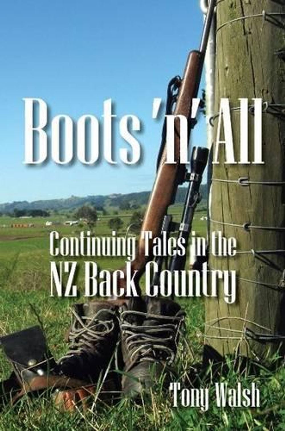 Boots 'n' All by Tony Walsh - ISBN: 9780473281021
