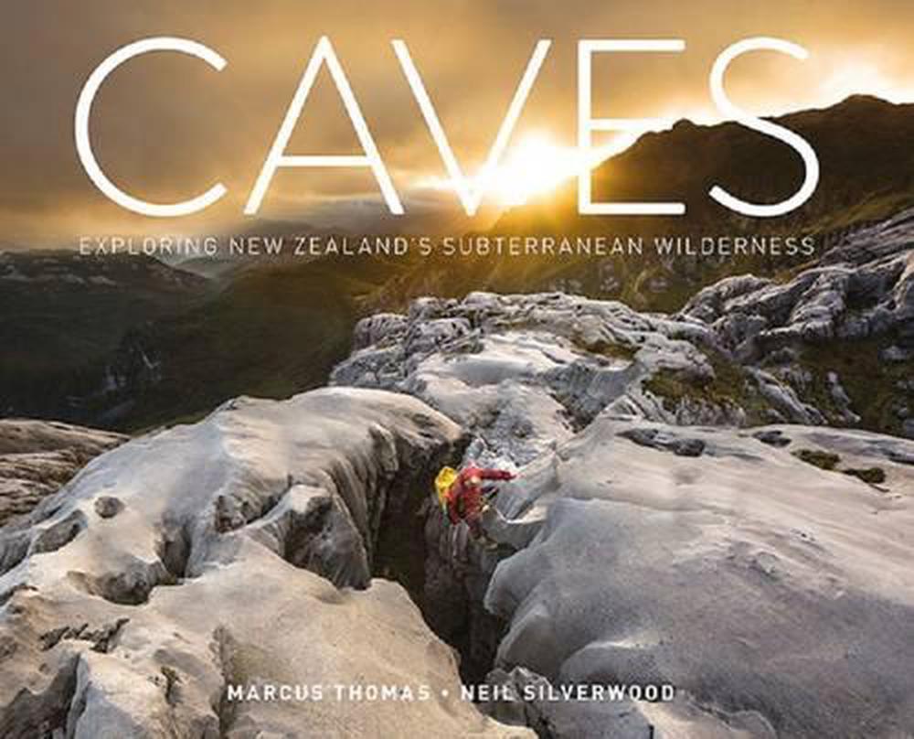 Caves: Exploring New Zealand's Subterranean Wilderness, 9780473382797