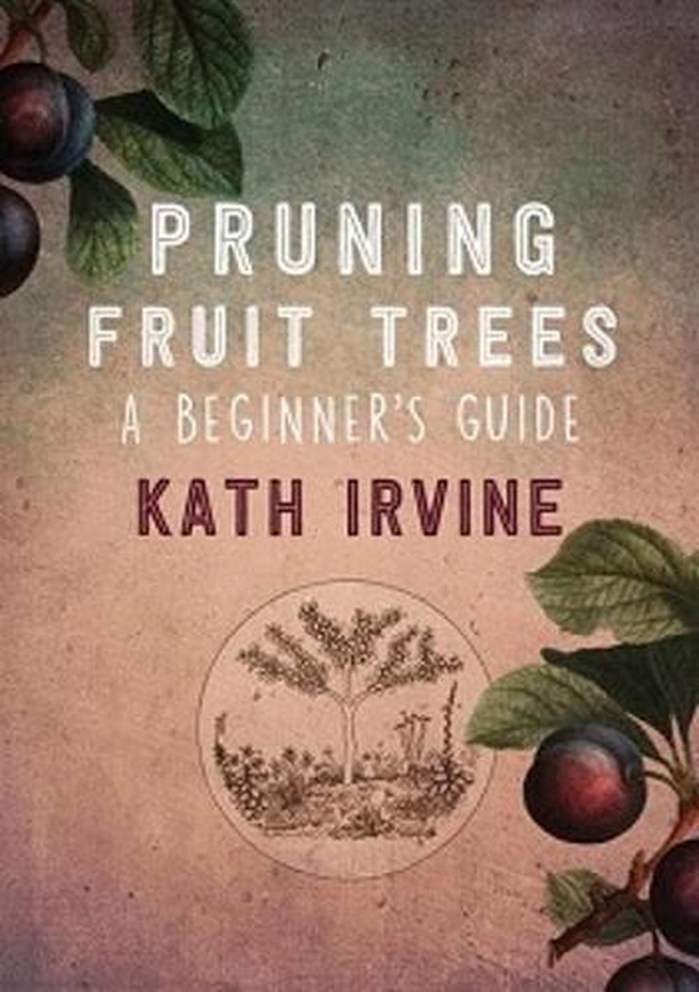 Pruning Fruit Trees: A Beginner's Guide, 9780473441197