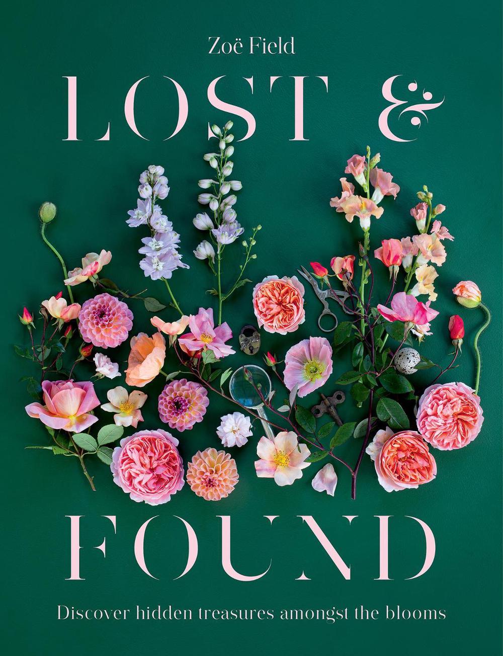 Lost & Found: Discover Hidden Treasures Amongst the Blooms by Zoe Field