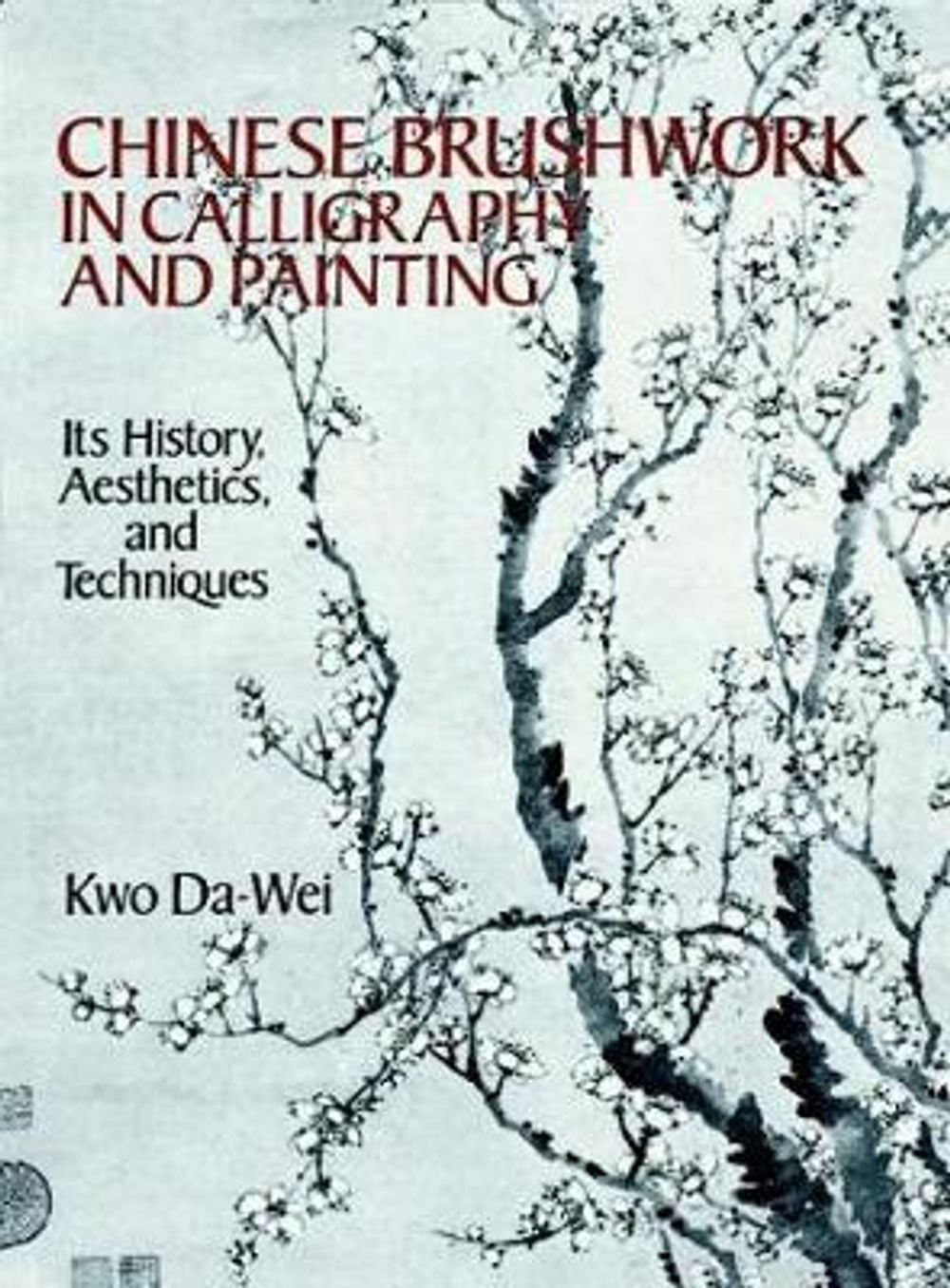 Chinese Brushwork in Calligraphy and Painting: Its History, Aesthetics, and Techniques by Kwo Da-Wei - ISBN: 9780486264813