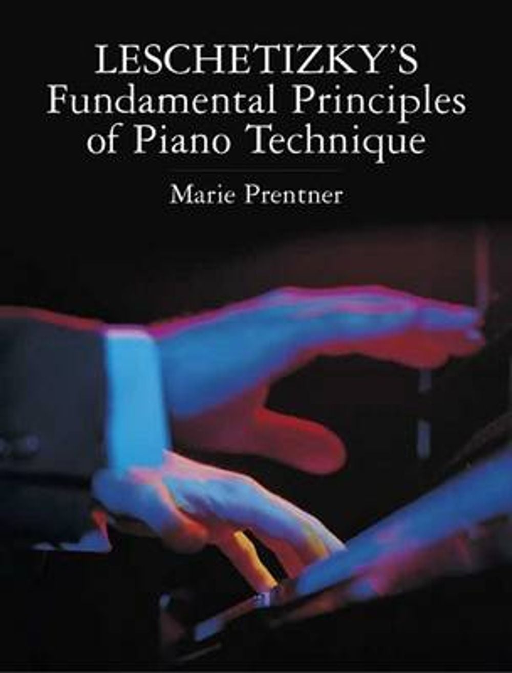 Leschetizky's Fundamental Principles of Piano Technique by Marie Prentner - ISBN: 9780486442792