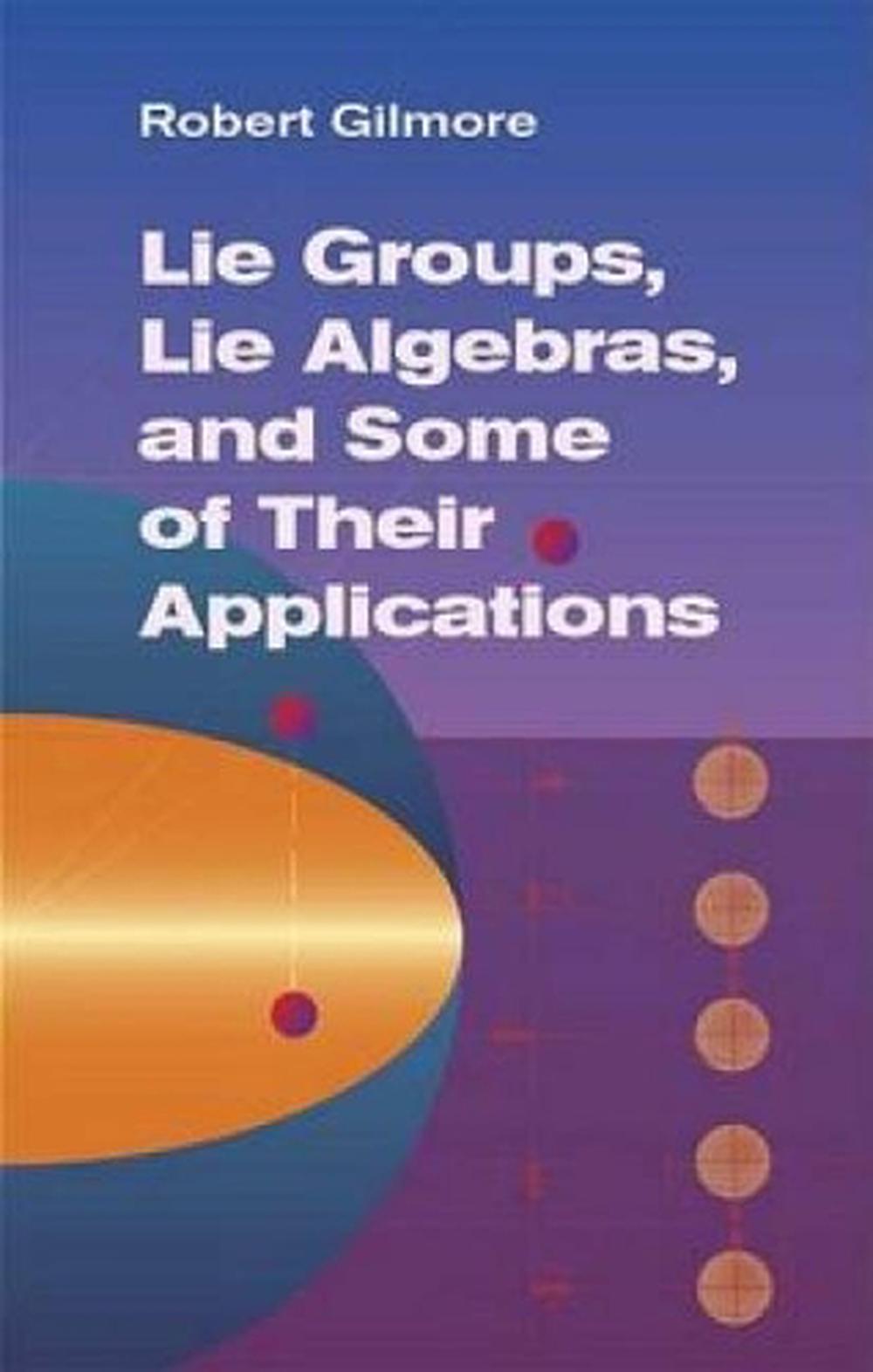 Lie Groups, Lie Algebras & Some of Their Applications, 9780486445298