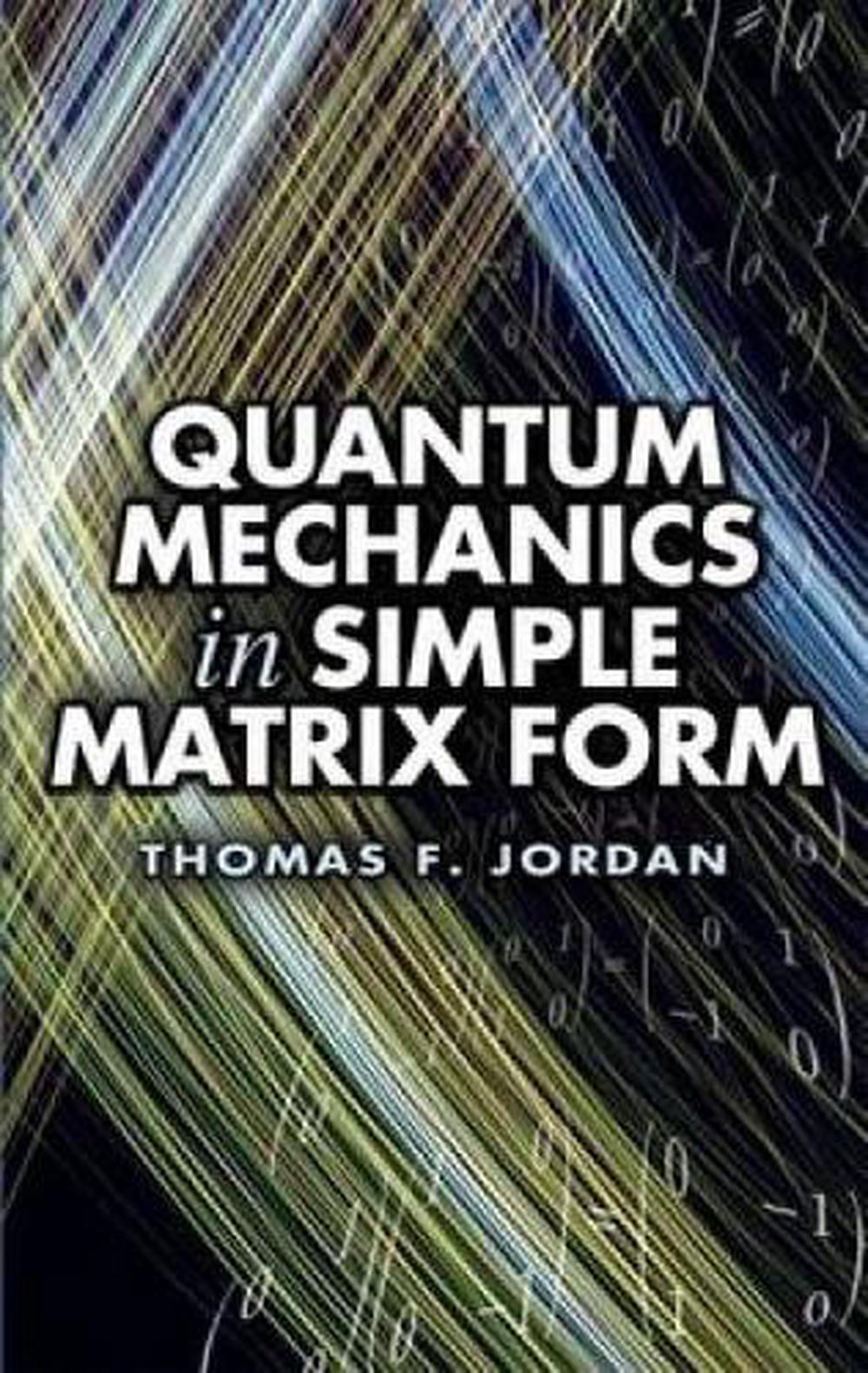 Quantum Mechanics in Simple Matrix Forms, 9780486445304