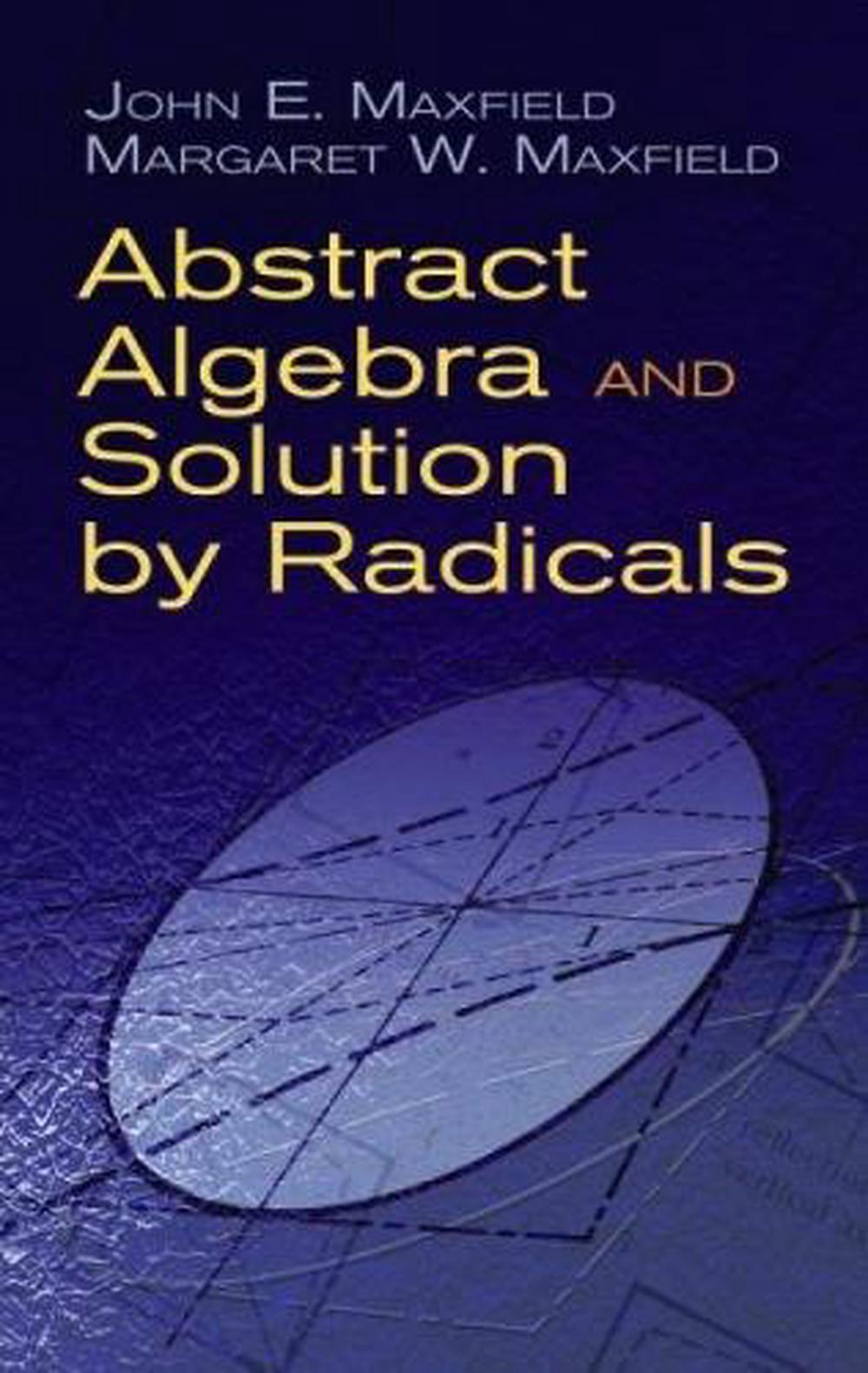 Abstract Algebra and Solution by Radicals, 9780486477237