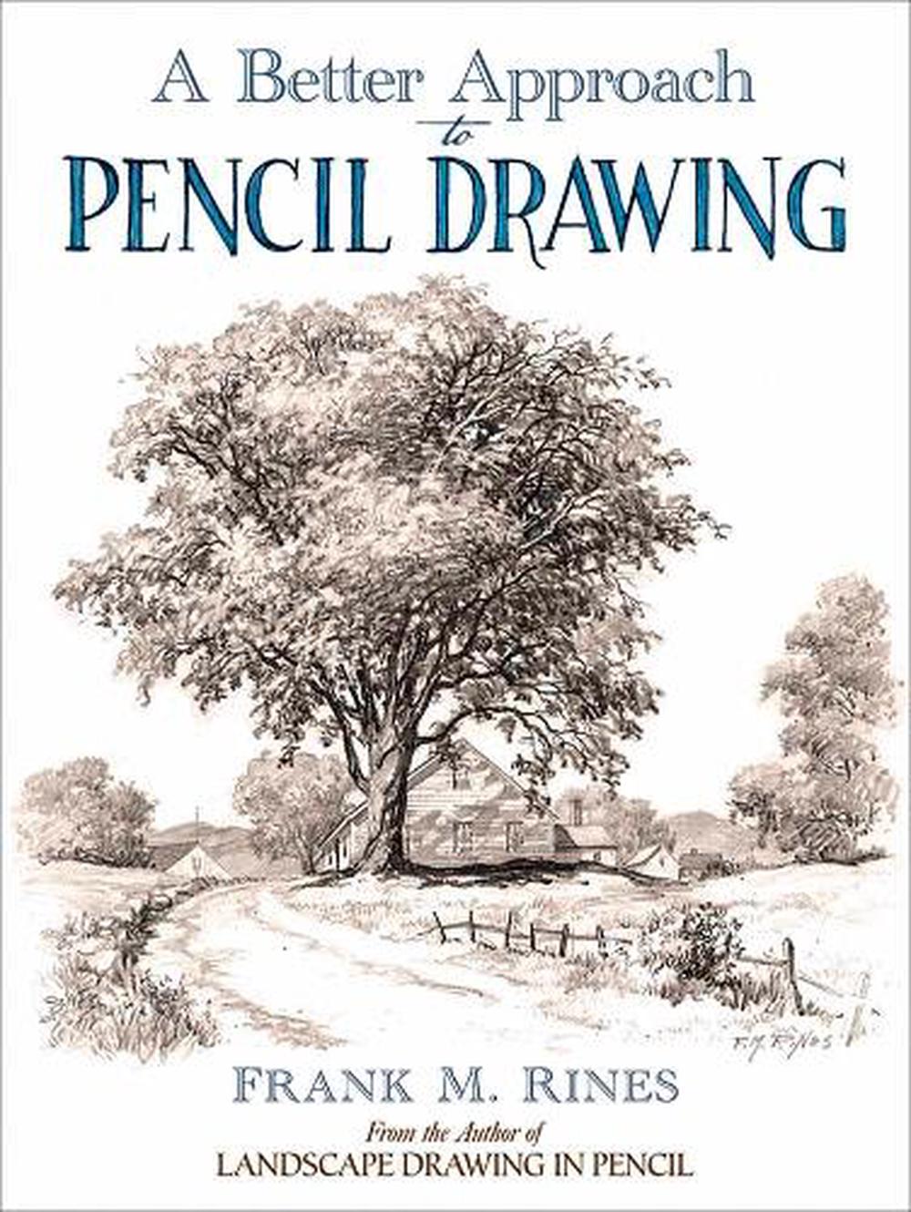 A Better Approach to Pencil Drawing by Frank M. Rines - ISBN: 9780486815916