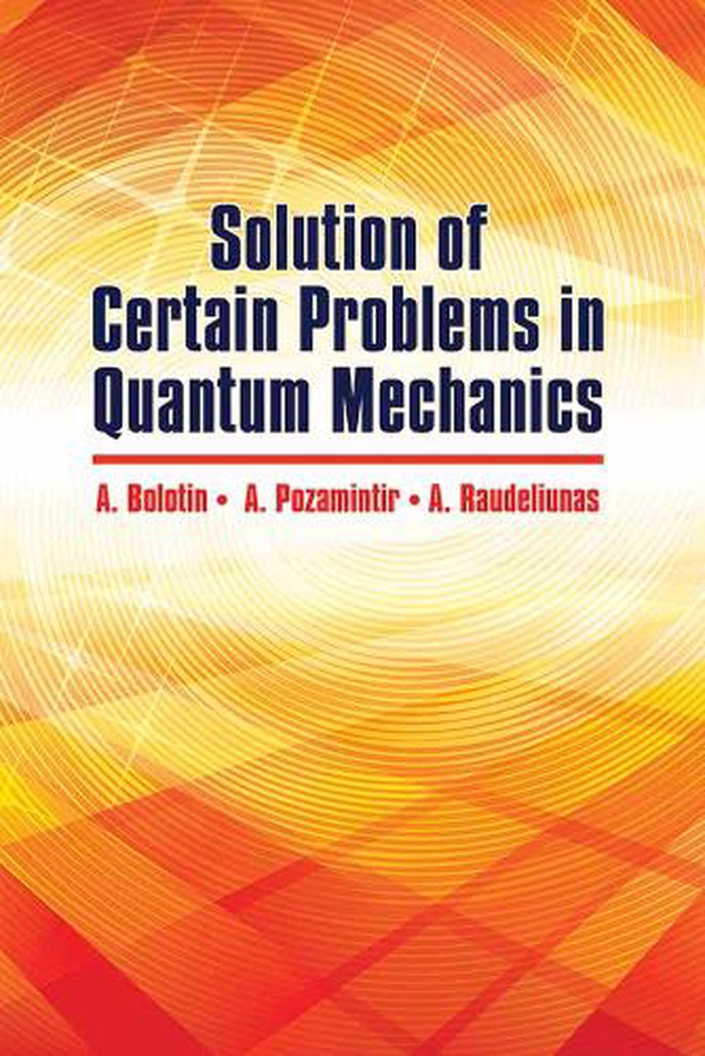 Solution of Certain Problems in Quantum Mechanics by A. Bolotin - ISBN: 9780486819174