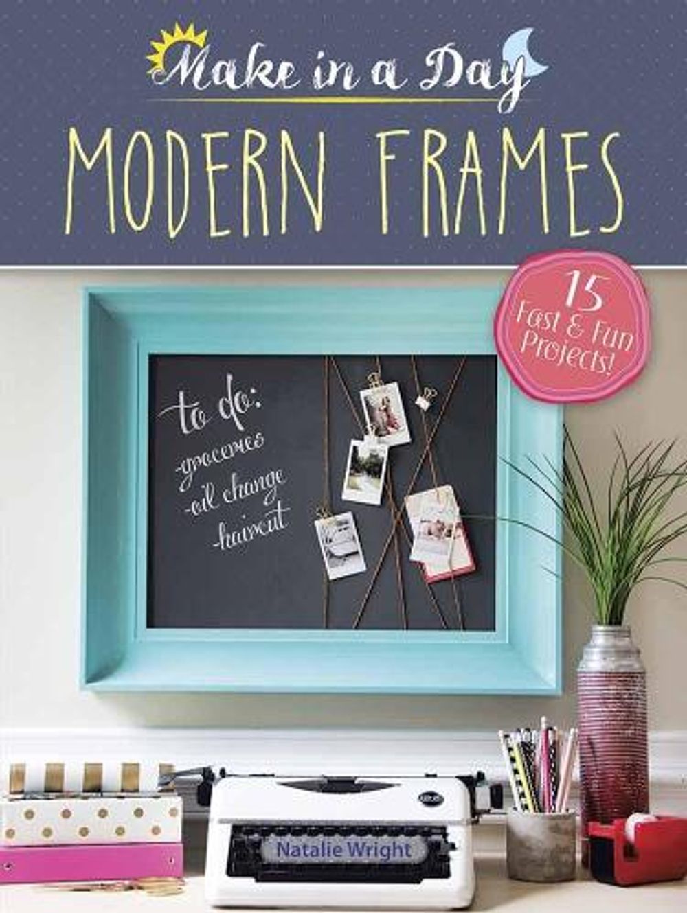 Make in a Day: Modern Frames by Natalie Wright - ISBN: 9780486819211