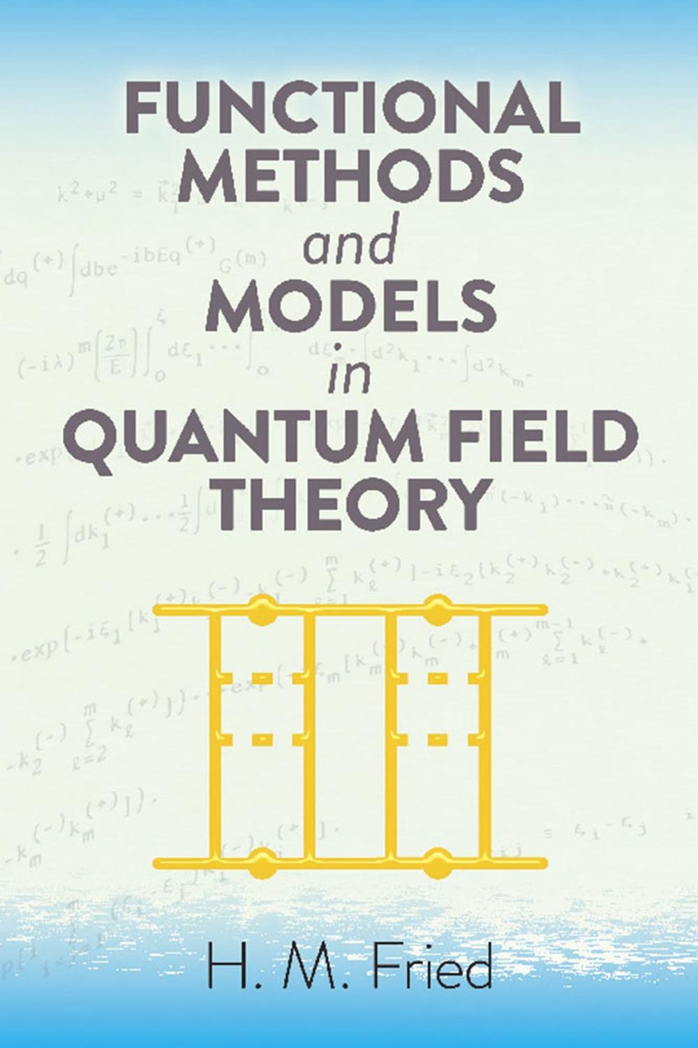 Functional Methods and Models in Quantum Field Theory by H.M. Fried - ISBN: 9780486828596