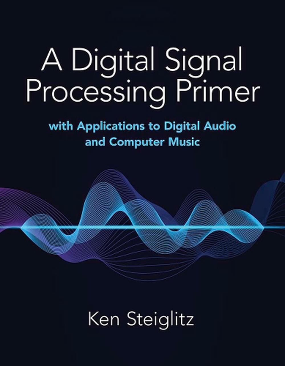 A Digital Signal Processing Primer: with Applications to Digital Audio and Computer Music, 9780486845838