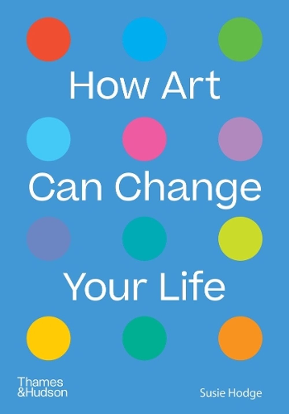 How Art Can Change Your Life by Susie Hodge - ISBN: 9780500024935