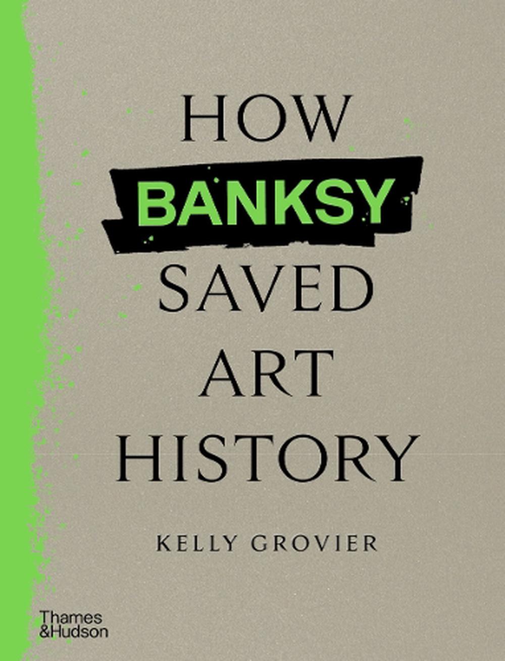How Banksy Saved Art History, 9780500027059