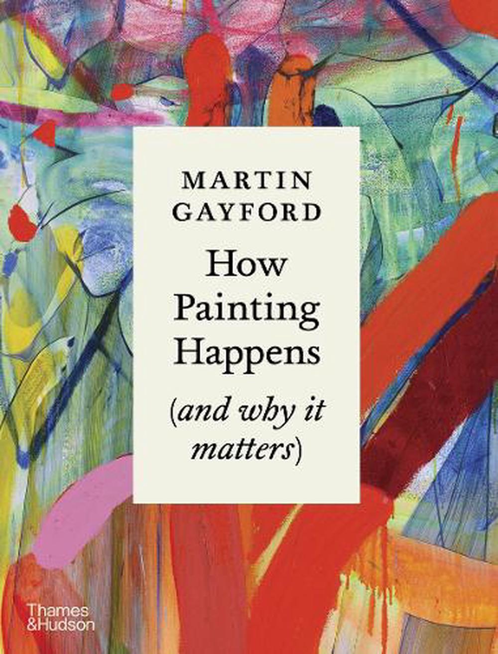 How Painting Happens (and why it matters) – A Times Book of the Year 2024, 9780500027424