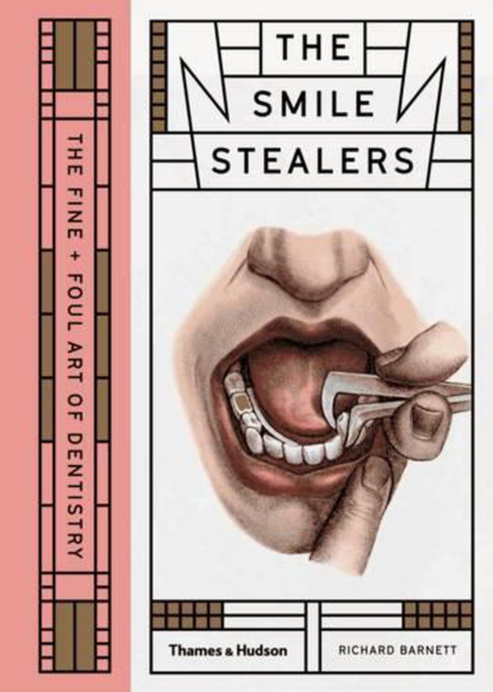 The Smile Stealers: The Fine and Foul Art of Dentistry, 9780500519110