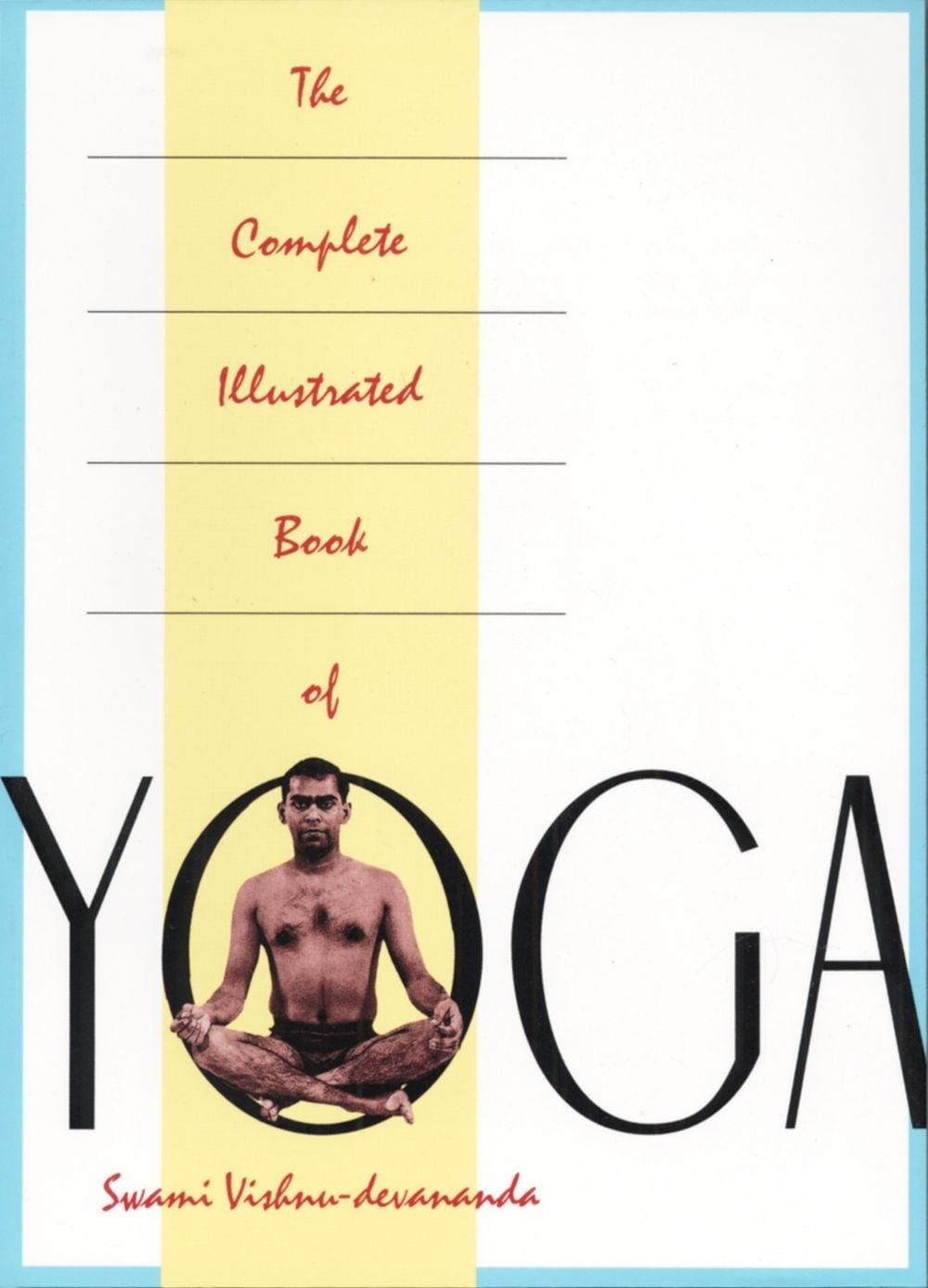 The Complete Illustrated Book of Yoga by Swami Vishnu Devananda - ISBN: 9780517884317