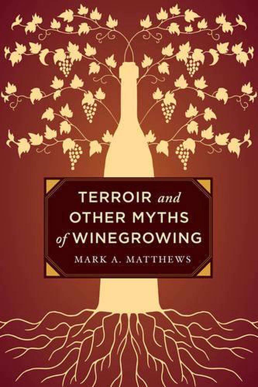 Terroir and Other Myths of Winegrowing, 9780520276956