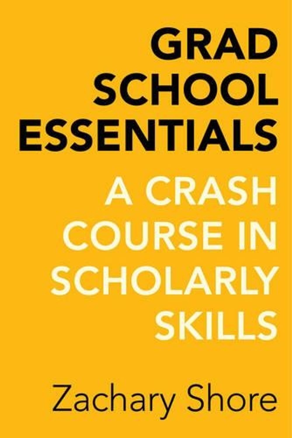 Grad School Essentials by Zachary Shore - ISBN: 9780520288300
