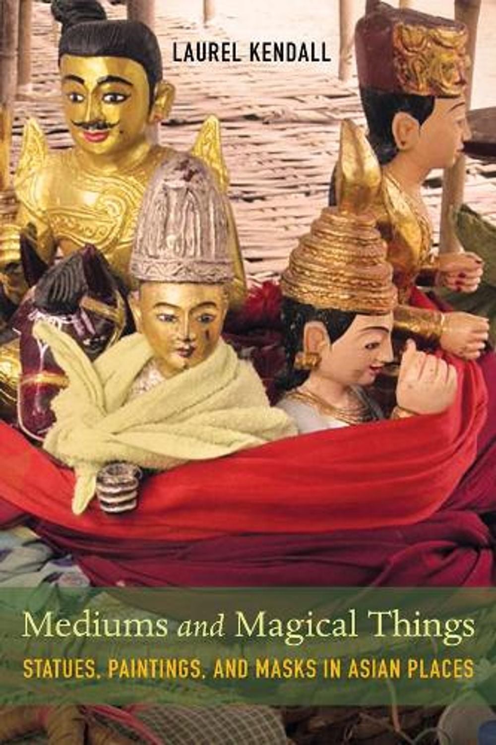 Mediums and Magical Things by Laurel Kendall - ISBN: 9780520298675