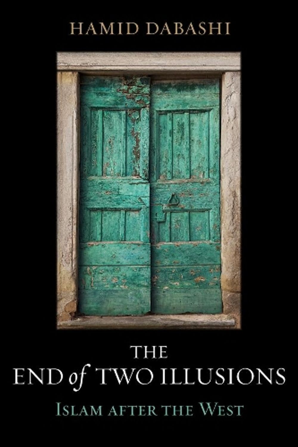 The End of Two Illusions by Hamid Dabashi - ISBN: 9780520376922