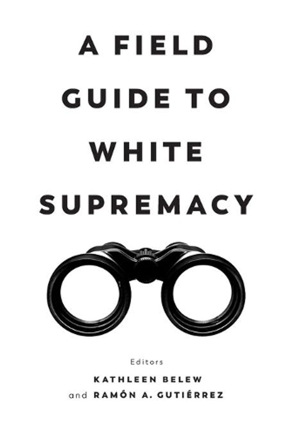 A Field Guide to White Supremacy by Kathleen Belew - ISBN: 9780520382527