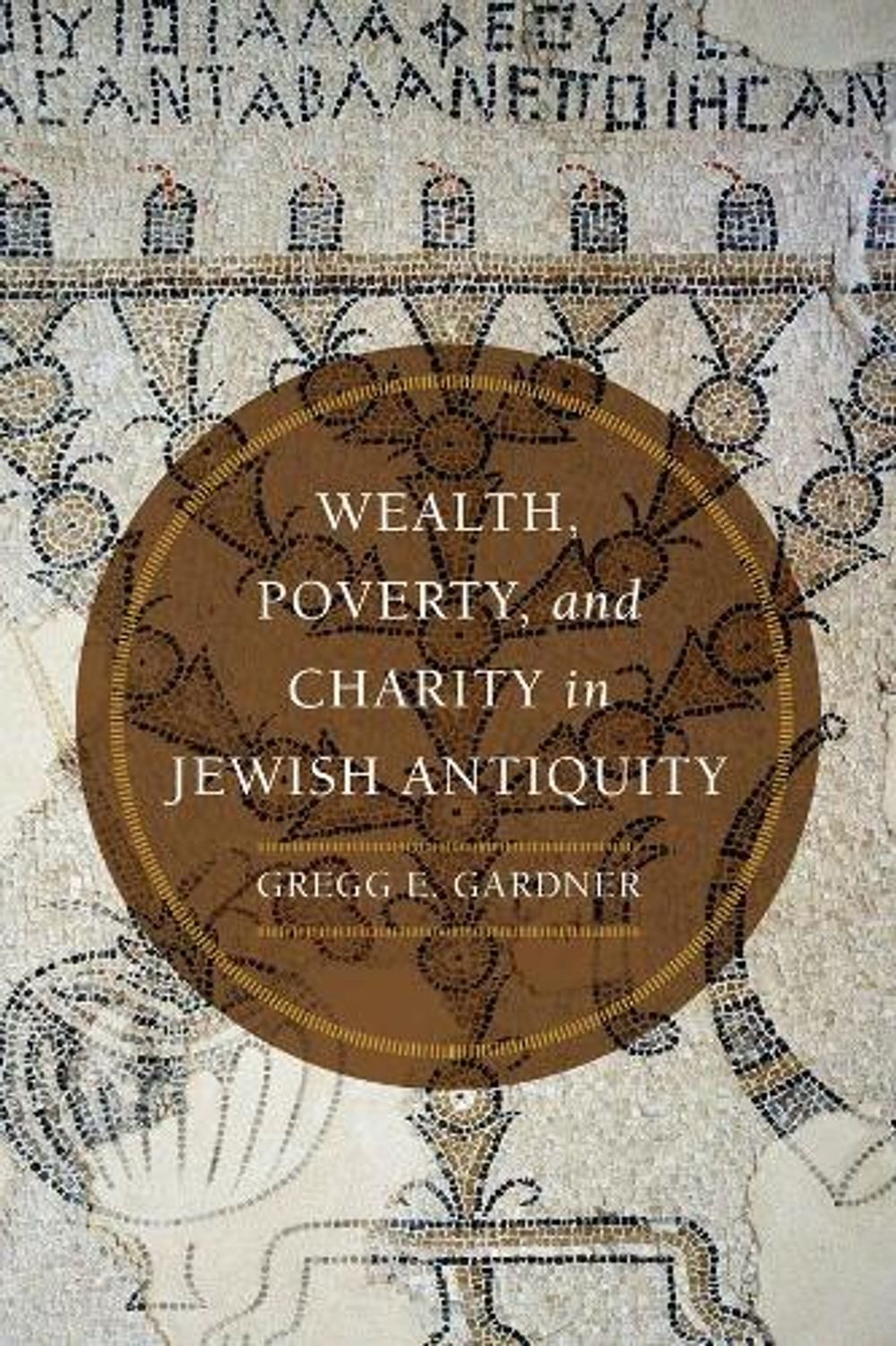 Wealth, Poverty, and Charity in Jewish Antiquity by Gregg E. Gardner - ISBN: 9780520386891
