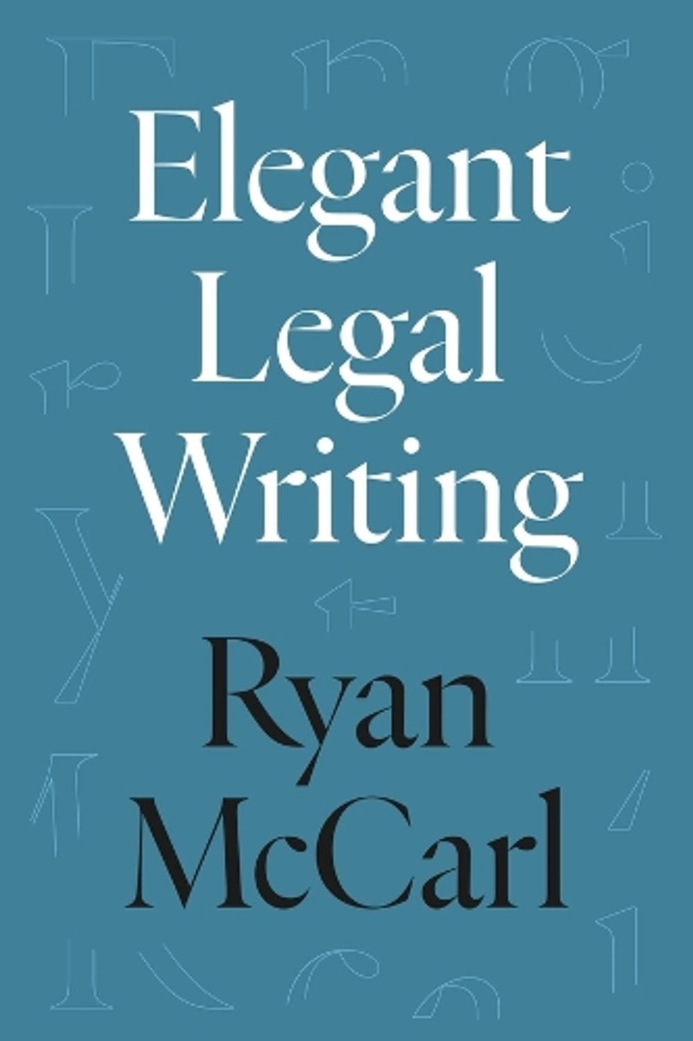 Elegant Legal Writing by Ryan McCarl - ISBN: 9780520395794