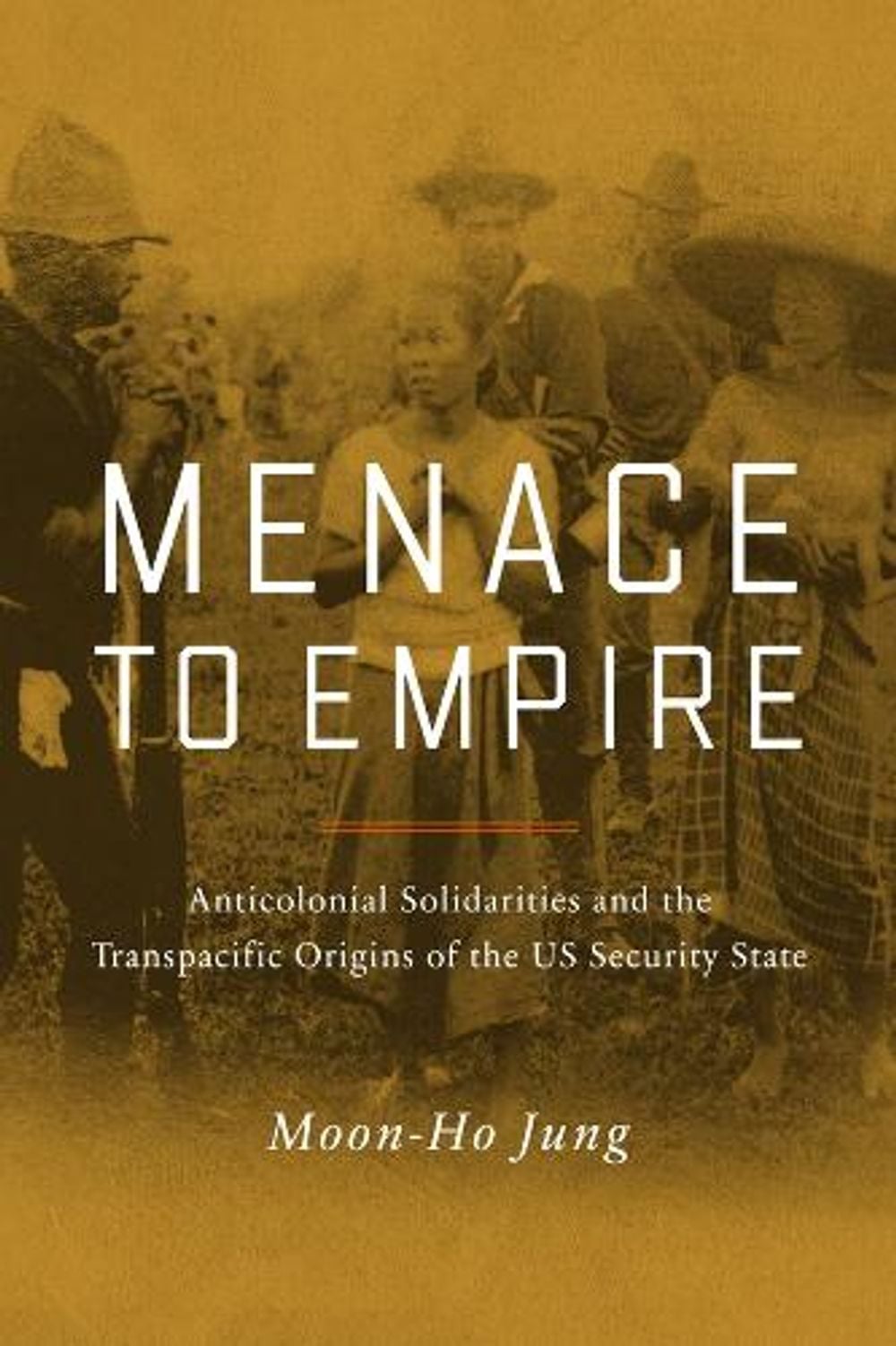 Menace to Empire by Moon-Ho Jung - ISBN: 9780520397873