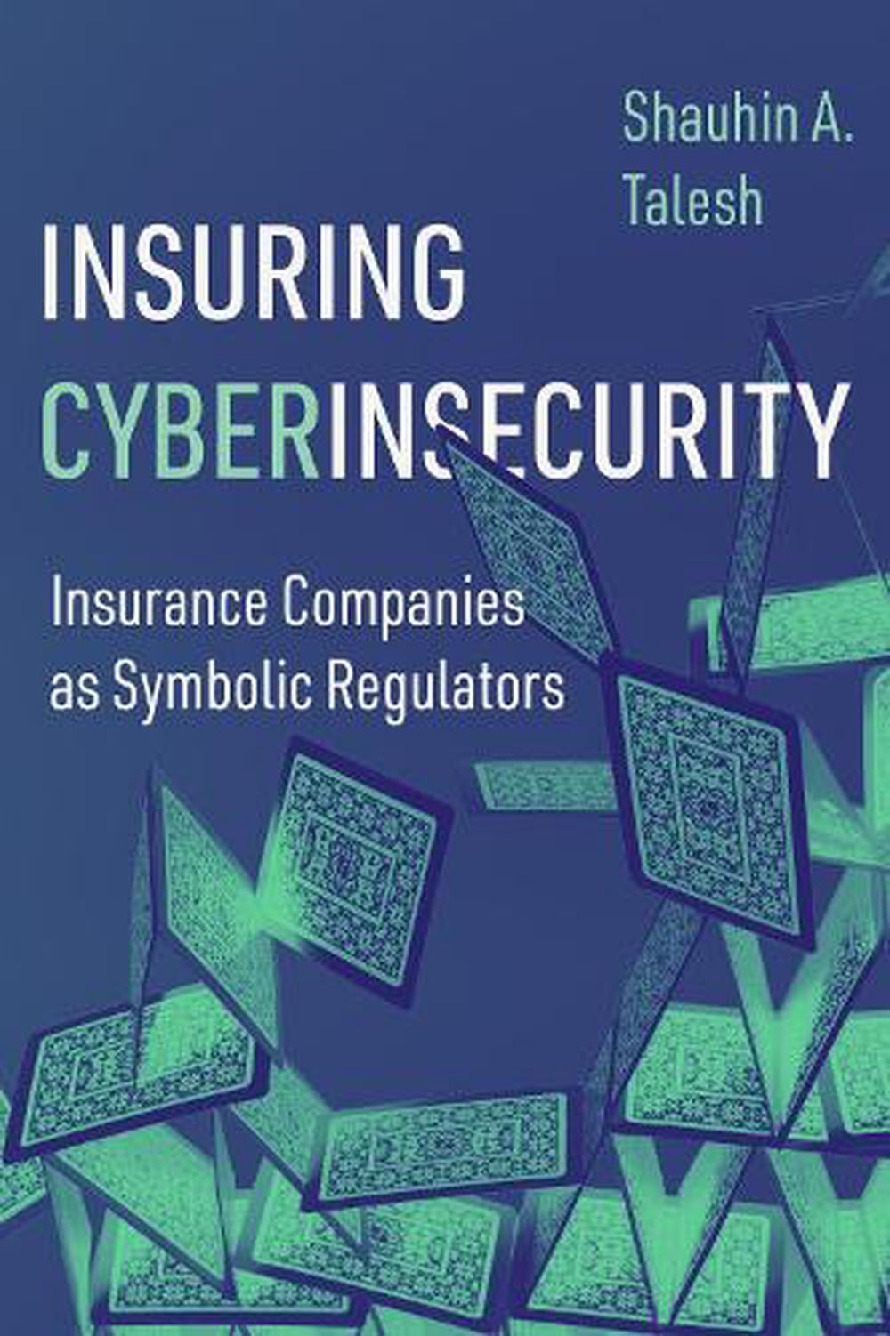 Insuring Cyberinsecurity by Shauhin A. Talesh - ISBN: 9780520401501
