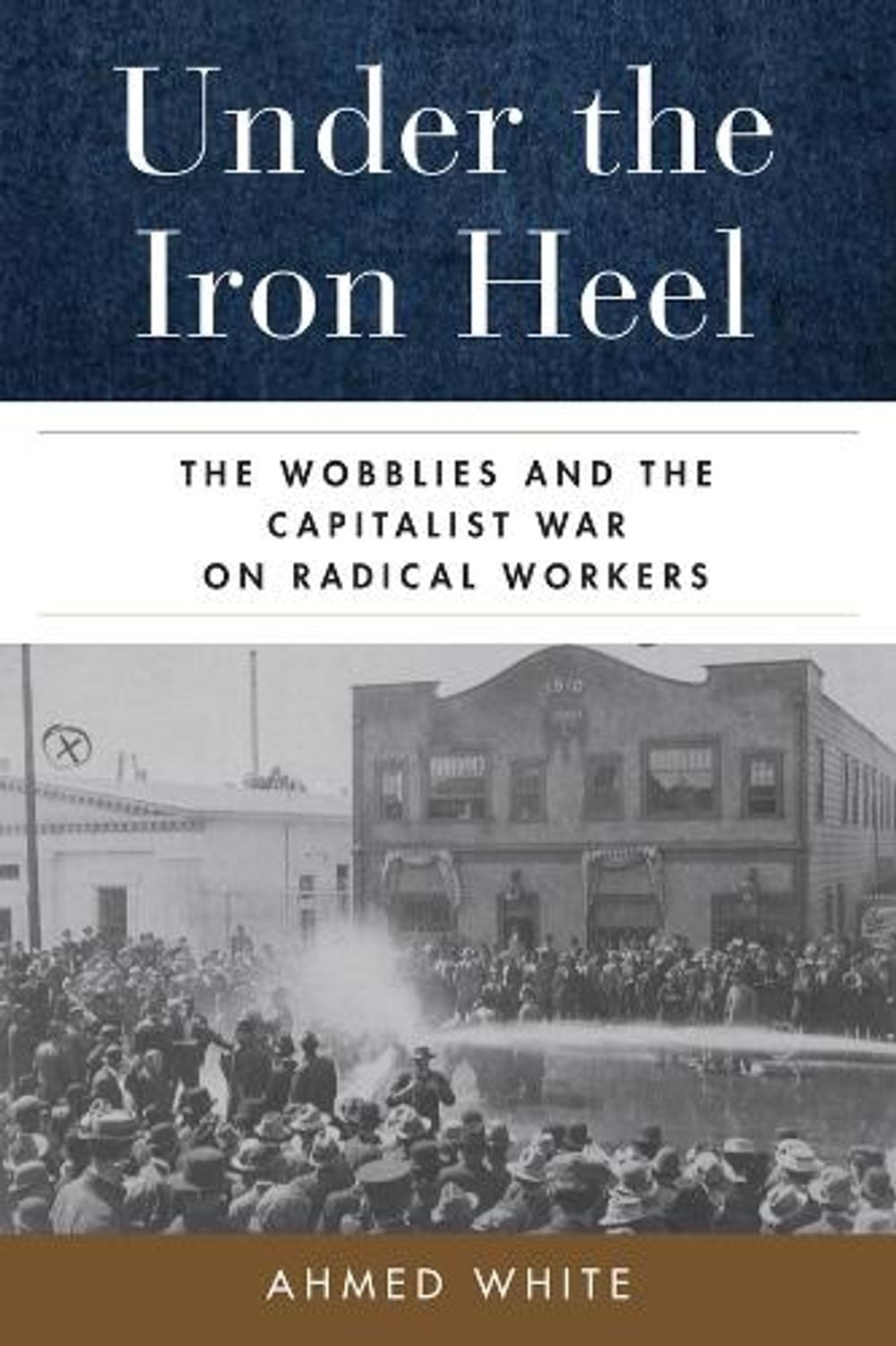 Under the Iron Heel by Ahmed White - ISBN: 9780520402287