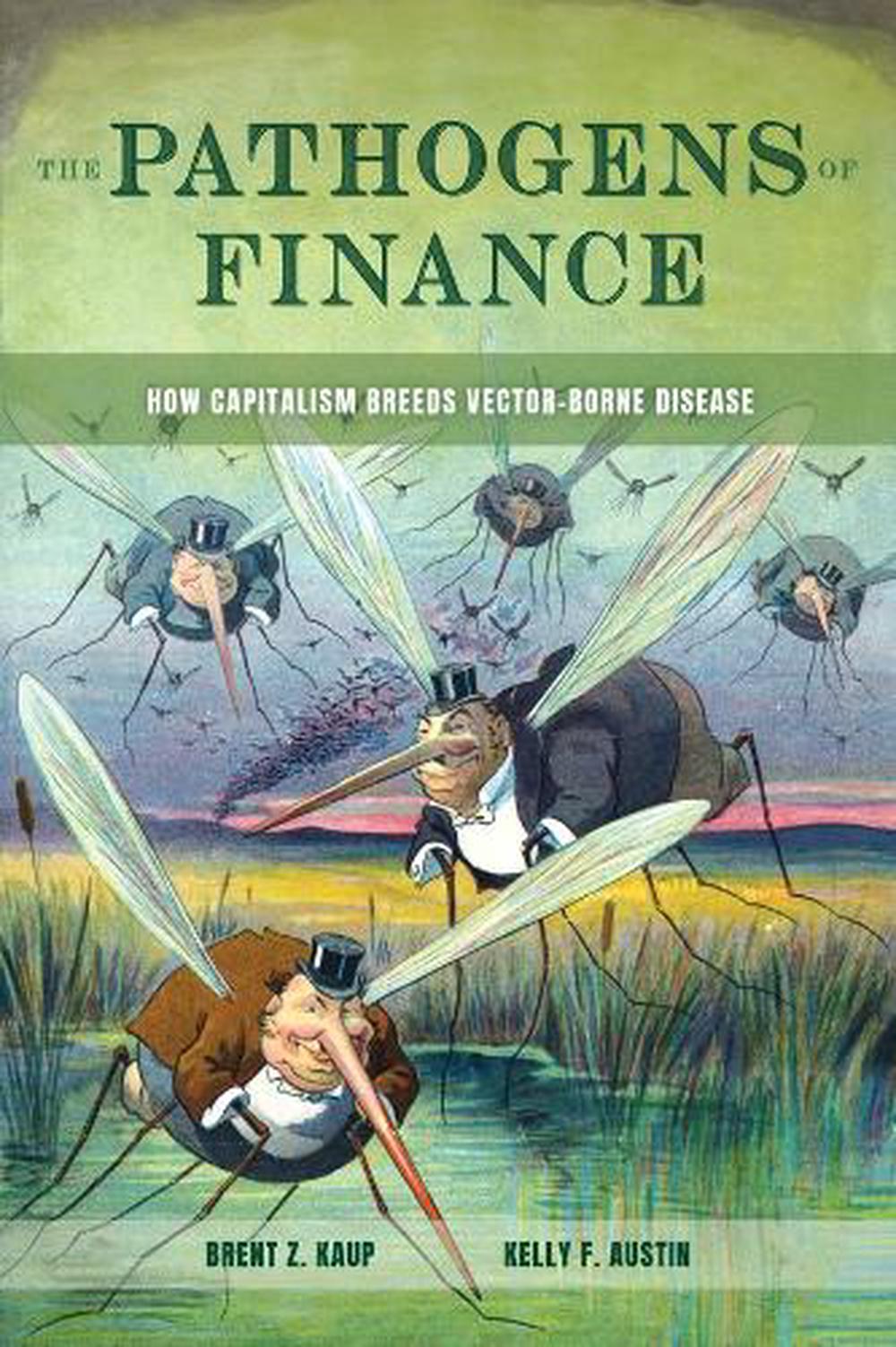 The Pathogens of Finance by Brent Z. Kaup - ISBN: 9780520412507