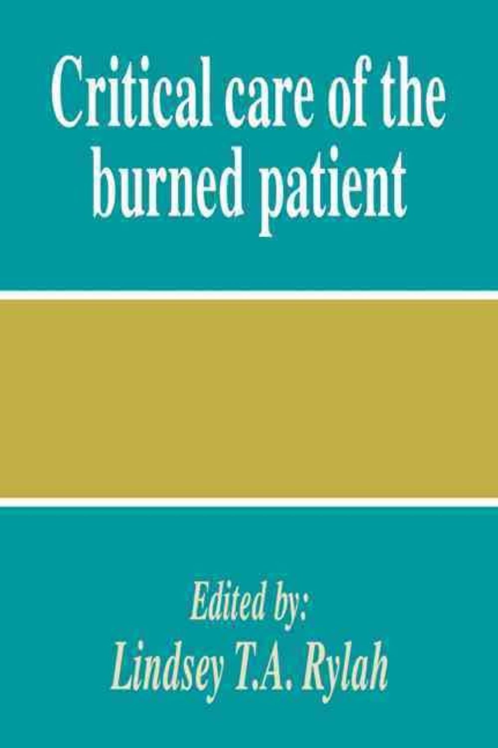 Critical Care of the Burned Patient by Lindsey T.A. Rylah - ISBN: 9780521047531