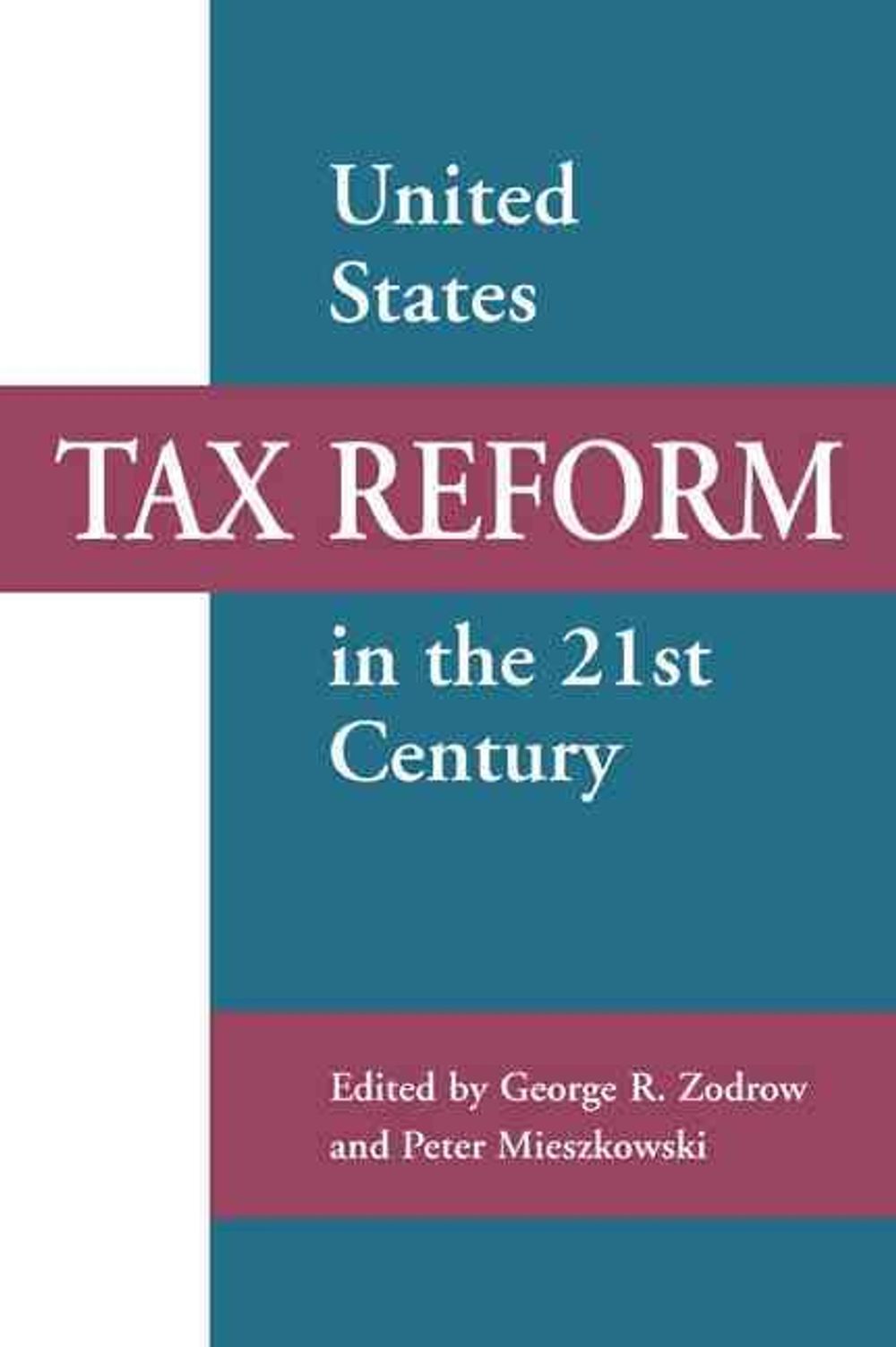 United States Tax Reform in the 21st Century by George R. Zodrow ...