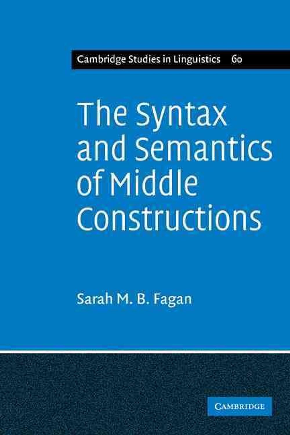 The Syntax and Semantics of Middle Constructions by Sarah M.B. Fagan ...