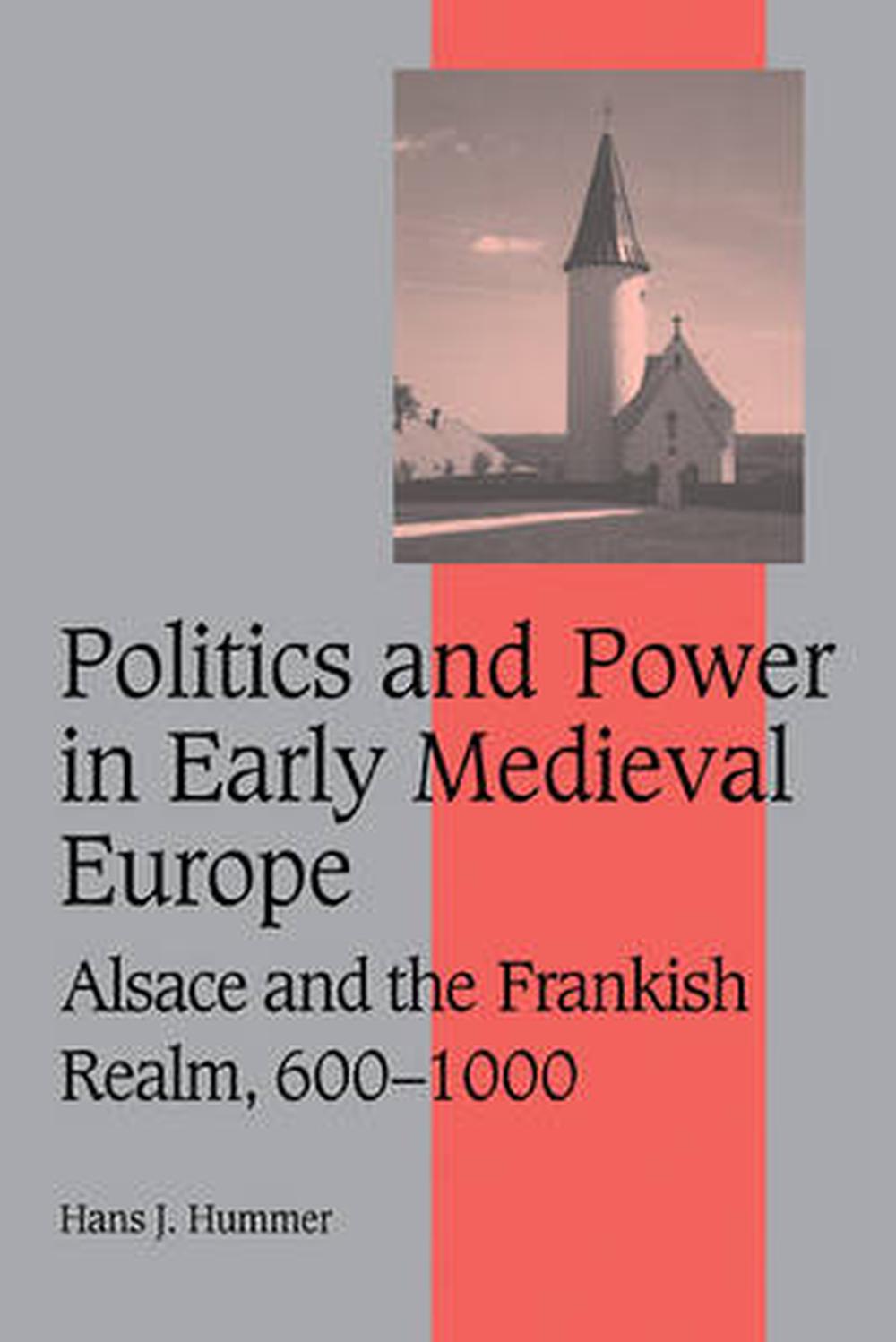 Politics and Power in Early Medieval Europe: Alsace and the Frankish Realm, 600 1000, 9780521114486