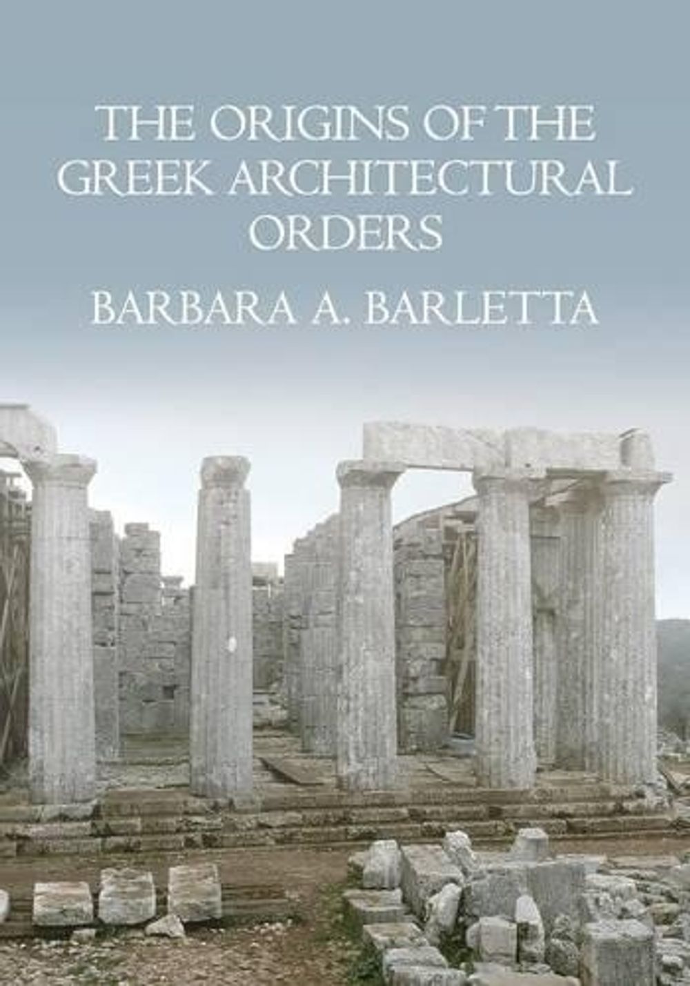 The Origins of the Greek Architectural Orders by Barbara A. Barletta - ISBN: 9780521124225