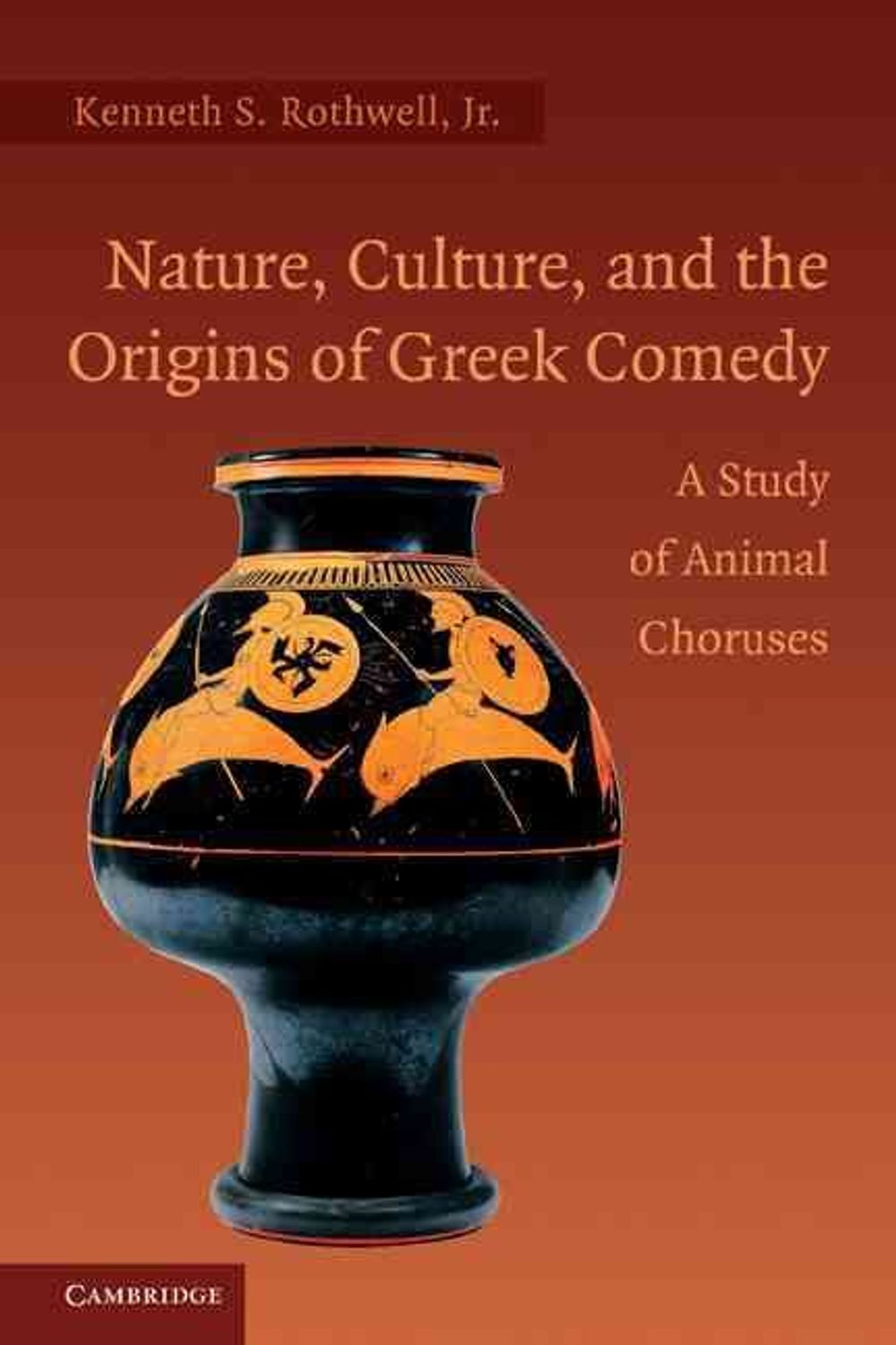 Nature, Culture, and the Origins of Greek Comedy by Kenneth S. Rothwell ...