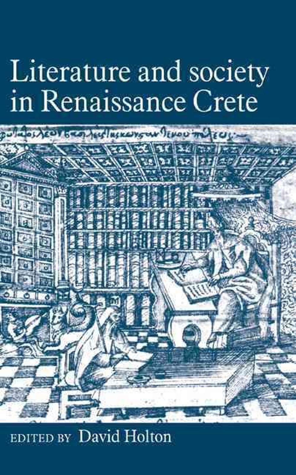 Literature and Society in Renaissance Crete by David Holton - ISBN: 9780521325790