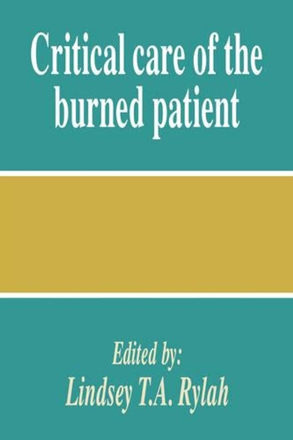 Critical Care of the Burned Patient by Lindsey T.A. Rylah - ISBN: 9780521394956