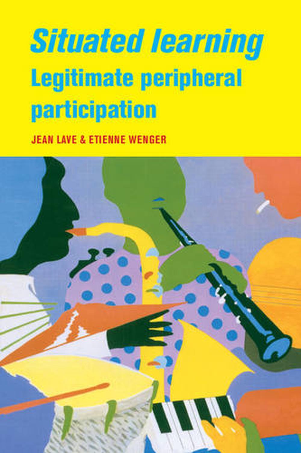 Situated Learning: Legitimate Peripheral Participation, 9780521423748