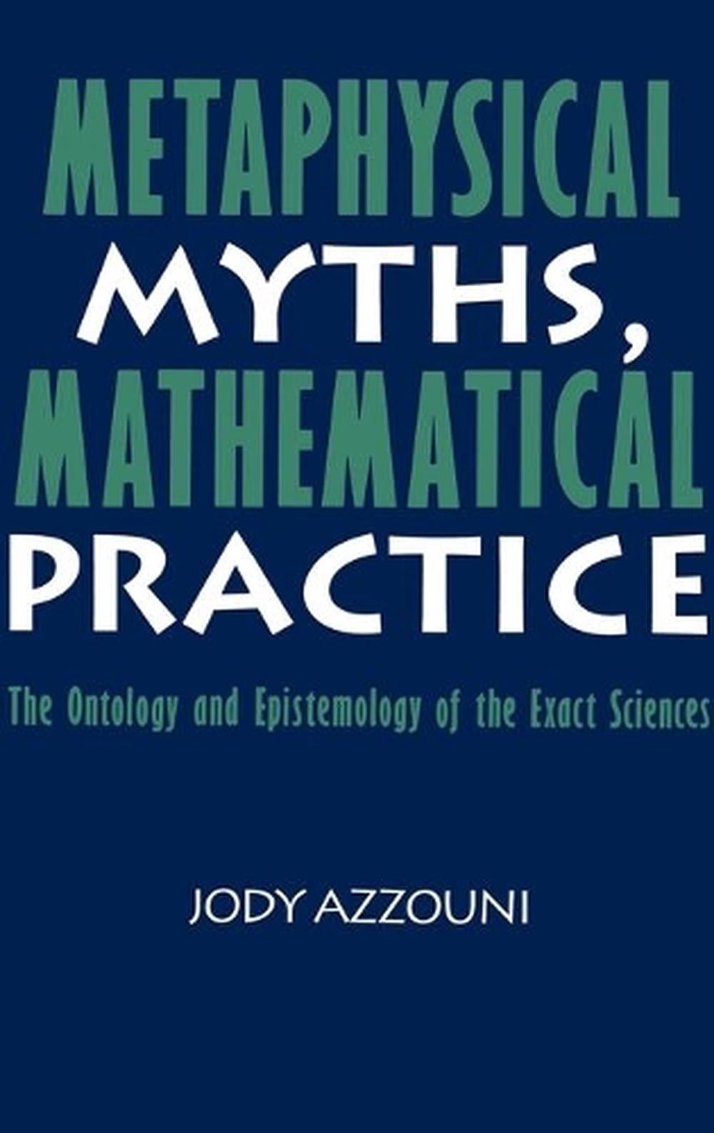 Metaphysical Myths, Mathematical Practice by Jody Azzouni, Hardcover ...