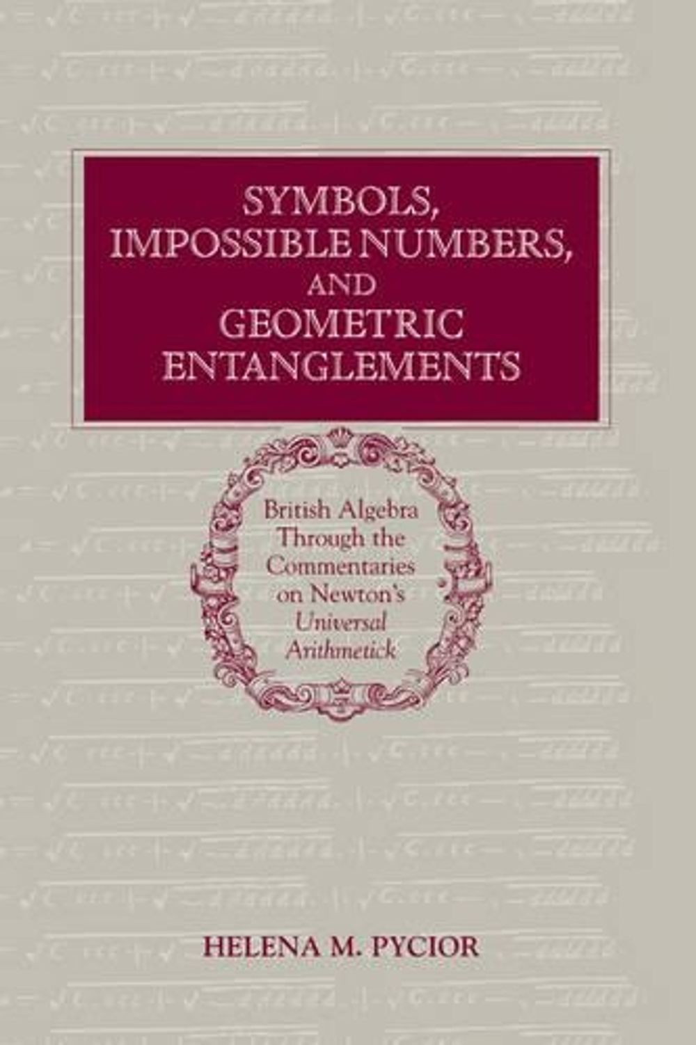 Symbols, Impossible Numbers, and Geometric Entanglements by Helena M ...