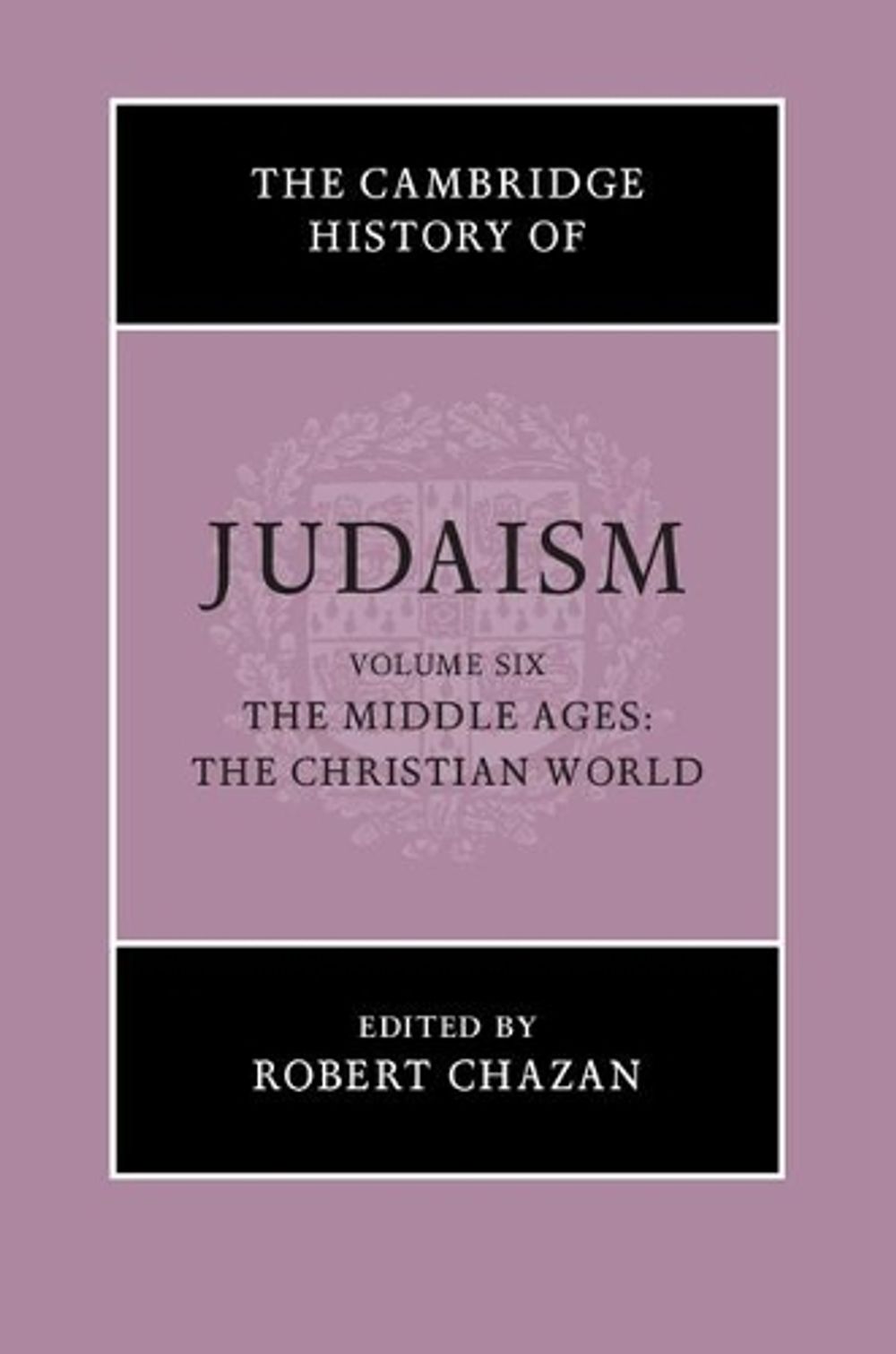 The Cambridge History of Judaism: Volume 6, The Middle Ages: The Christian World by Robert Chazan - ISBN: 9780521517249