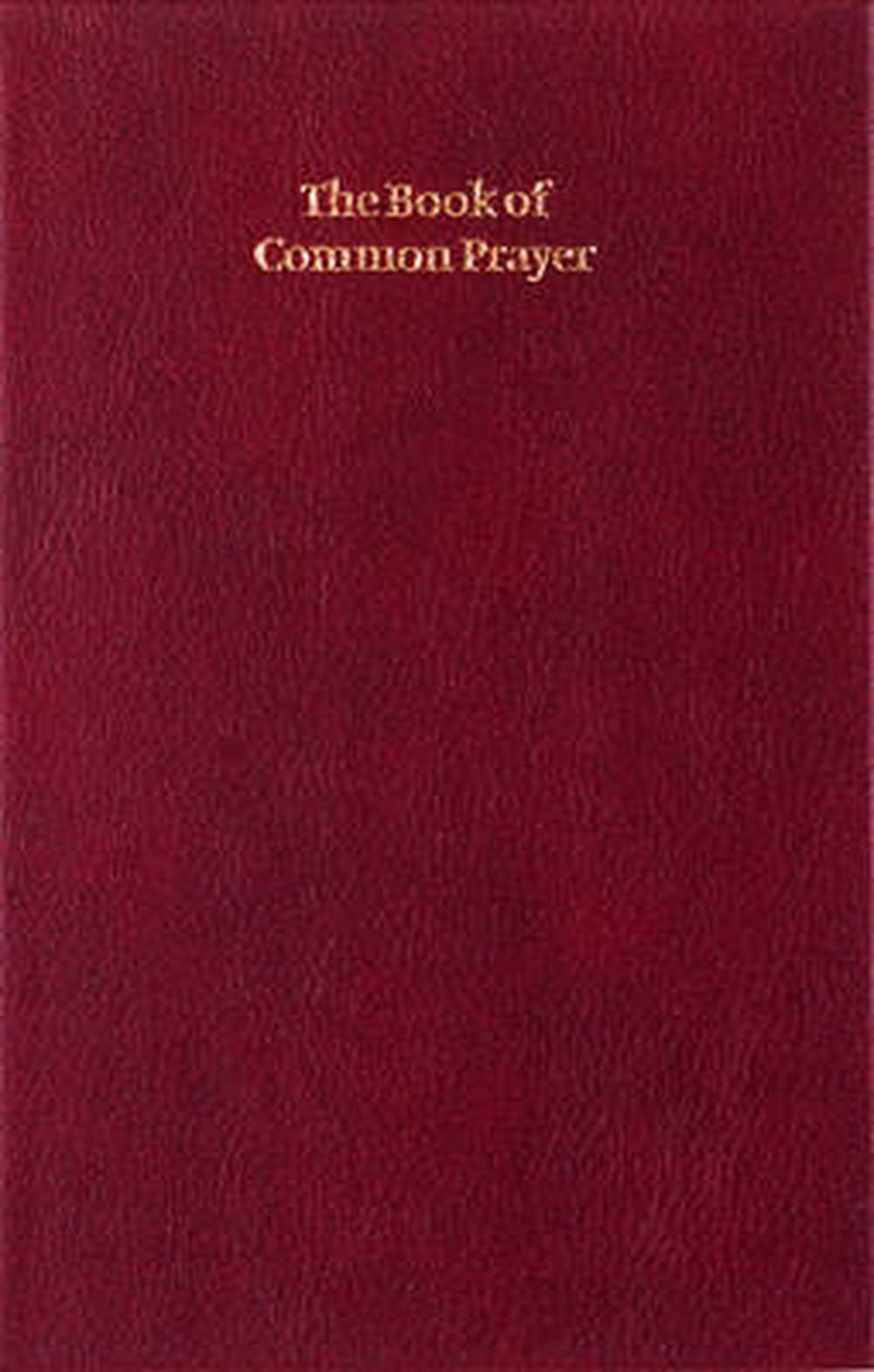 The Book of Common Prayer: And Administration of the Sacraments and Other Rites and Ceremonies of Th Echurch According to the Use of the Church o, 9780521612425