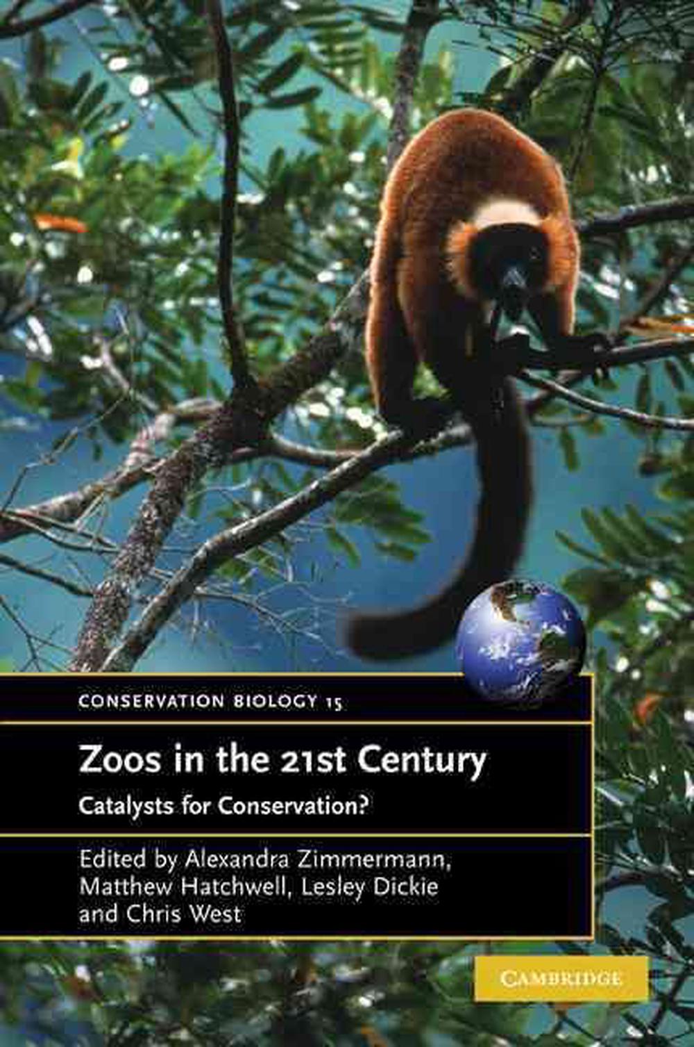 Zoos in the 21st Century Catalysts for Conservation? by Alexandra