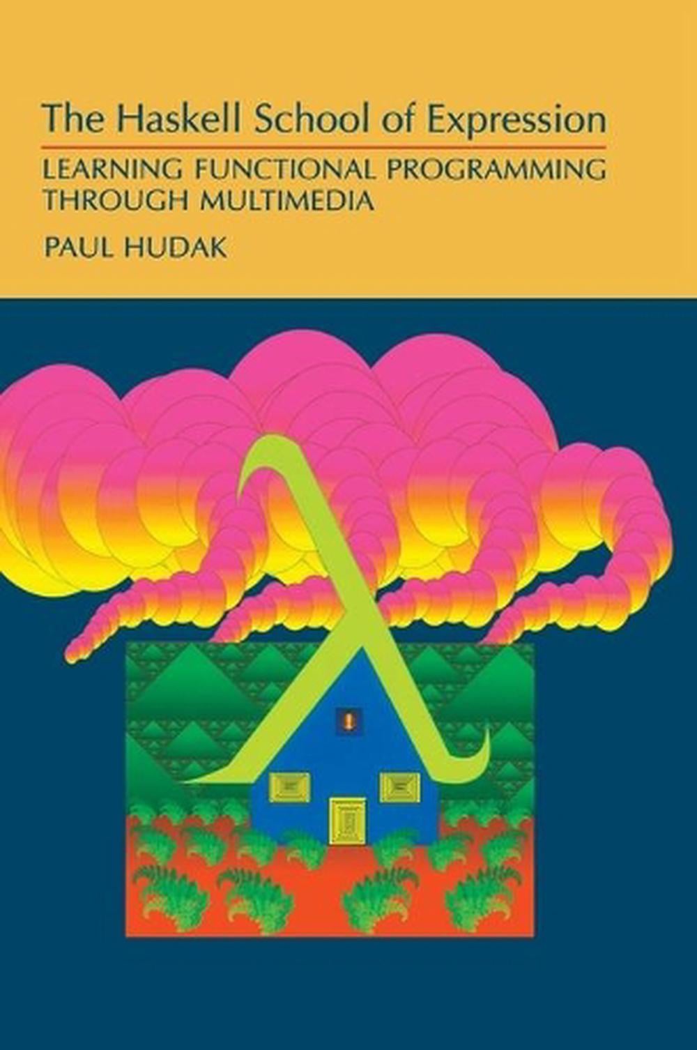 The Haskell School of Expression by Paul Hudak - ISBN: 9780521643382