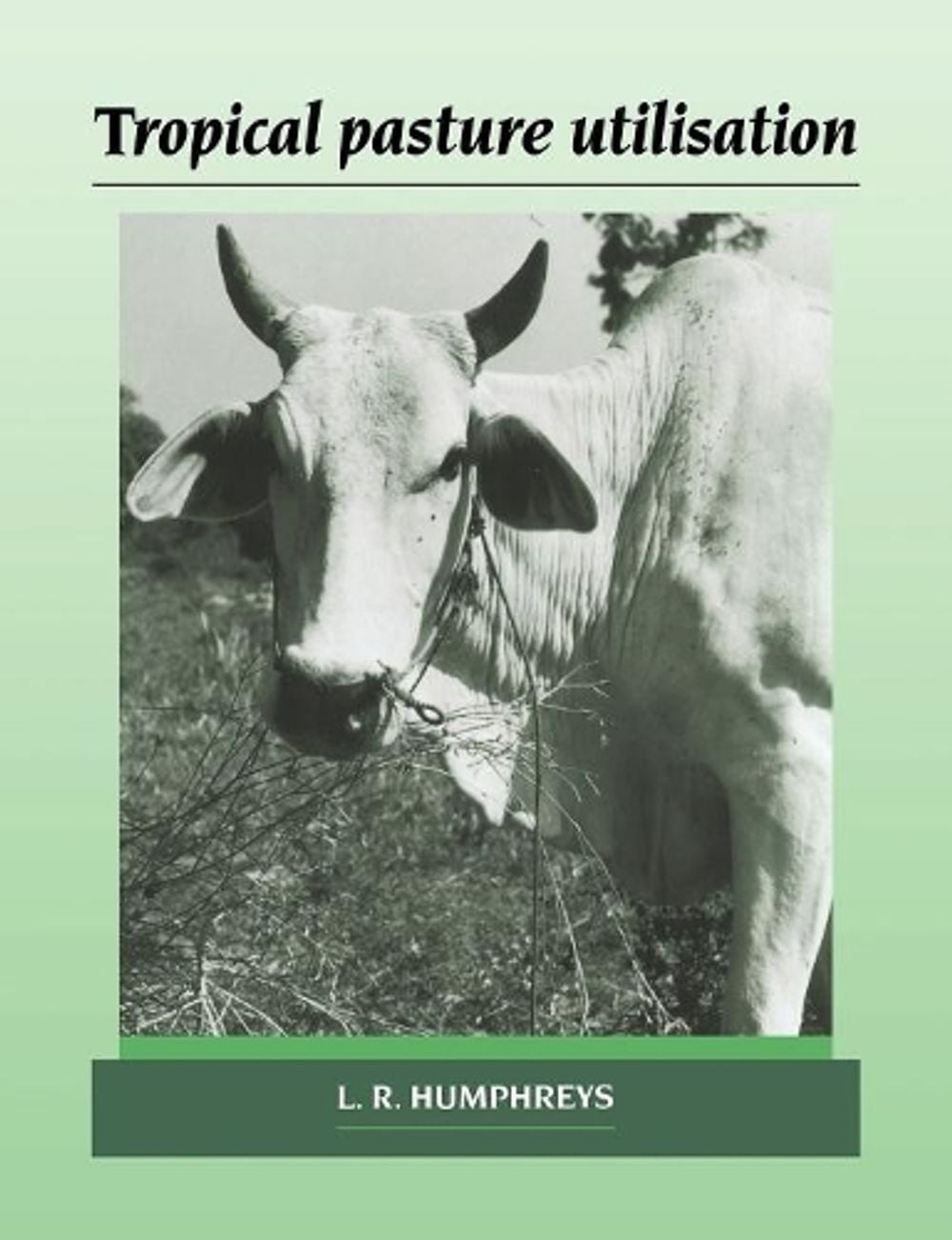 Tropical Pasture Utilisation by L.R. Humphreys - ISBN: 9780521673419